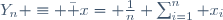 Y_n \equiv \bar x= \frac{1}{n} \sum_{i=1}^{n} x_i