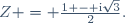 Z = \frac{1 - \text{i}\sqrt{3}}{2}.