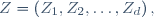 Z=\left(Z_1,Z_2,\dots,Z_d\right),