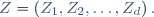 Z=\left(Z_1,Z_2,\dots,Z_d\right).