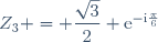 Z_{3} = \dfrac{\sqrt{3}}{2} \text{e}^{-\text{i}\frac{\pi}{6}}