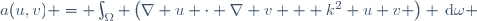 a(u,v) = \int_\Omega{ \left(\nabla u \cdot \nabla v + k^2 u v \right) \,\mathrm{d}\omega }