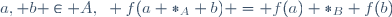 a, b \in A,~ f(a *_A b) = f(a) *_B f(b)