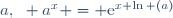 a,~ a^x = \text{e}^{x \ln (a)}