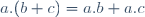 a\ .\ (b\ +\ c)\ =\ a\ .\ b\ +\ a\ .\ c