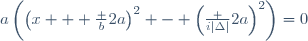 a\left(\left(x + \frac b{2a}\right)^2 - \left(\frac {i|\Delta|}{2a}\right)^2\right)=0