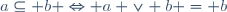 a\subseteq b \Leftrightarrow a \vee b = b