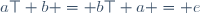 a\top b = b\top a = e