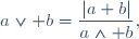 a\vee b=\dfrac{|a b|}{a\wedge b},