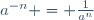 a^{-n} = \frac{1}{a^n}