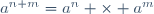 a^{n+m}=a^n \times a^m