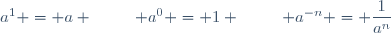 a^1 = a \hspace{25pt} a^0 = 1 \hspace{25pt} a^{-n} = \dfrac{1}{a^n}
