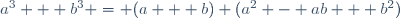 a^3 + b^3 = (a + b) (a^2 - ab + b^2)\,
