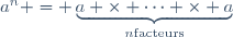 a^n = \underbrace{a \times \cdots \times a}_{n\ \mathrm{facteurs}}