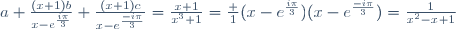 a+\frac{(x+1)b}{x-e^{\frac{i\pi}{3}}}+\frac{(x+1)c}{x-e^{\frac{-i\pi}{3}}}=\frac{x+1}{x^3+1}=\frac 1{(x-e^{\frac{i\pi}{3}})(x-e^{\frac{-i\pi}{3}})}=\frac{1}{x^2-x+1}