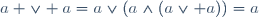 a \lor a=a\lor(a\land(a\lor a))=a