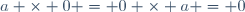 a \times 0 = 0 \times a = 0\,