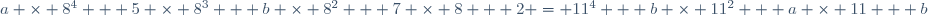 a \times 8^4 + 5 \times 8^3 + b \times 8^2 + 7 \times 8 + 2 = 11^4 + b \times 11^2 + a \times 11 + b
