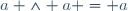 a \wedge a = a