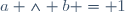 a \wedge b = 1