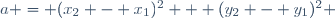 a = (x_2 - x_1)^2 + (y_2 - y_1)^2 \,