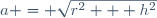 a = \sqrt{r^2 + h^2}