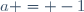 a = -1
