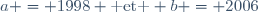 a = 1998 \text{ et } b = 2006