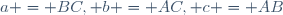 a = BC, b = AC, c = AB