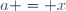 a = x