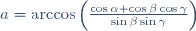 a=\arccos\left(\frac{\cos\alpha+\cos\beta\cos\gamma}{\sin\beta\sin\gamma}\right)
