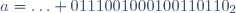 a=\ldots 0111001000100110110_2