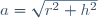 a=\sqrt{r^2+h^2}