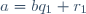 a=bq_1+r_1