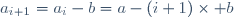 a_{i+1}=a_i-b=a-(i+1)\times b