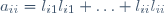 a_{ii}=l_{i1}l_{i1}+\ldots+l_{ii}l_{ii}