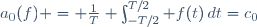 a_0(f) = \frac{1}{T} \int_{-T/2}^{T/2} f(t)\,dt=c_0