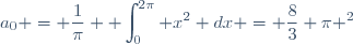 a_0 = \dfrac{1}{\pi} \displaystyle \int_0^{2\pi} x^2 dx = \dfrac{8}{3} \pi ^2