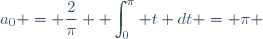 a_0 = \dfrac{2}{\pi} \displaystyle \int_0^{\pi} t dt = \pi 