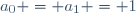 \;a_0 = a_1 = 1