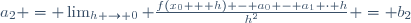 a_2 = \lim_{h \rightarrow 0} \frac{f(x_0 + h) - a_0 - a_1 \cdot h}{h^2} = b_2