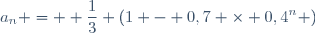 a_n = \displaystyle \frac{1}{3} \left(1 - 0,7 \times 0,4^n \right)