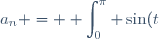a_n = \displaystyle \int_{0}^{\pi} \sin(t) e^{-nt} dt