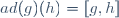 ad(g)(h)=[g,h]