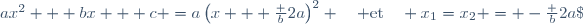 ax^2 + bx + c =a\left(x + \frac b{2a}\right)^2 \quad \text{et}\quad x_1=x_2 = -\frac b{2a}\; 