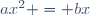 ax^2 = bx