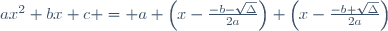 ax^2+bx+c = a \left(x-\frac{-b-\sqrt{\Delta}}{2a}\right) \left(x-\frac{-b+\sqrt{\Delta}}{2a}\right)