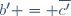 b' = \overline{c'}