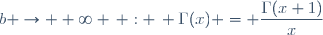 b \to +\infty \, : \, \Gamma(x) = \dfrac{\Gamma(x+1)}{x}