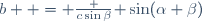 b  = \frac {c\sin\beta}{ \sin(\alpha+\beta)}